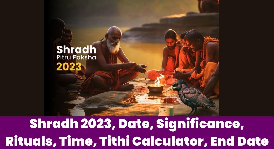 Shradh 2023 End Date, Significance, Rituals, Time, Tithi Calculator