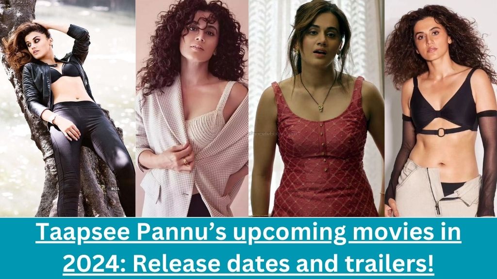 Taapsee Pannu’s upcoming movies in 2024
